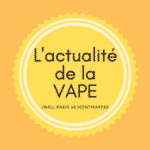 ACTUALITES DE LA VAPE été 2021